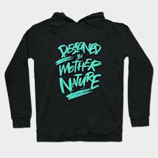 Designed By Mother Nature Quote Motivational Inspirational Hoodie